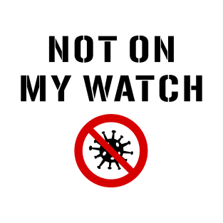 Not On My Watch T-Shirt