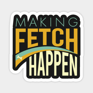 Funny Dog Making Fetch Happen Magnet