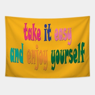 take it easy and enjoy yourself Tapestry