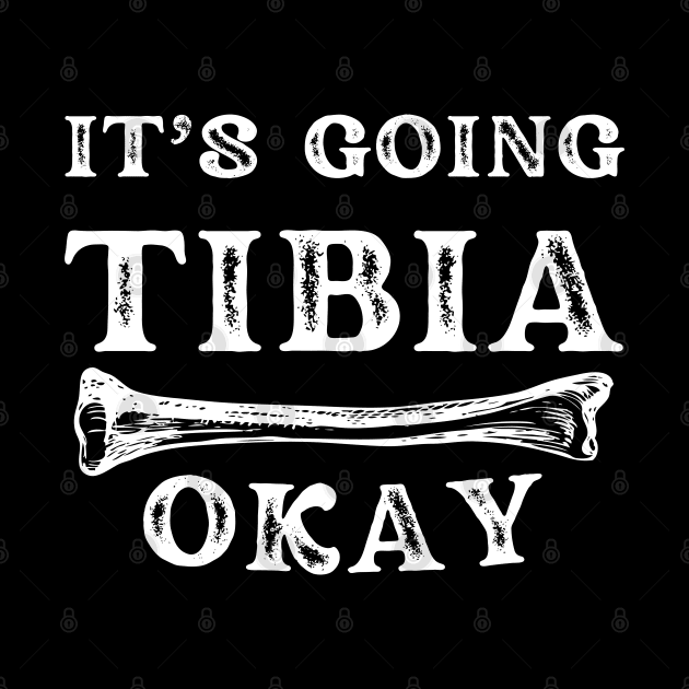 it's going tibia okay: funny doctor/physiotherapist pun by Drawab Designs