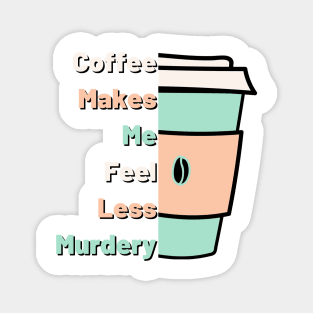 Coffee Makes Me Fell Less Murdery. Coffee Lover. Magnet