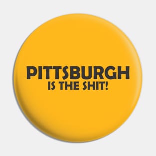 Pittsburgh Is The Shit Pin