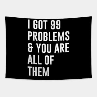 I Got 99 Problems and you are all of them Tapestry