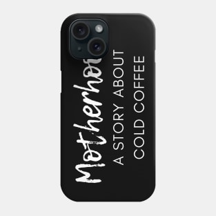 Motherhood. A Story About Cold Coffee. Funny Mom Coffee Lover Saying. White Phone Case