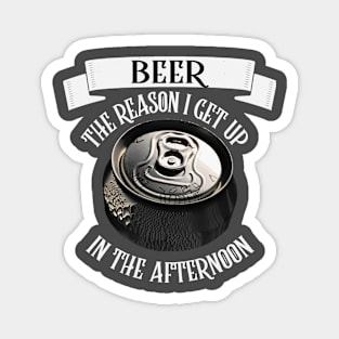 Beer The Reason I Get Up In The Morning Funny Beer Can Magnet