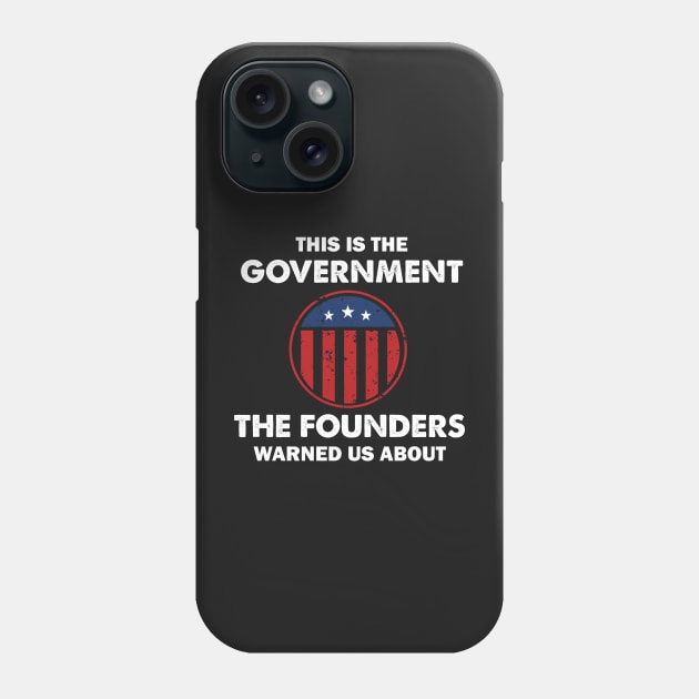 This is The Government Our Founders Warned Us About - Funny 4th July USA Flag Patriotic Americans - Distressed Text Design Phone Case by WassilArt