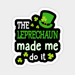 The Leprechauns Made Me Do It Funny St Patrick's Day Magnet