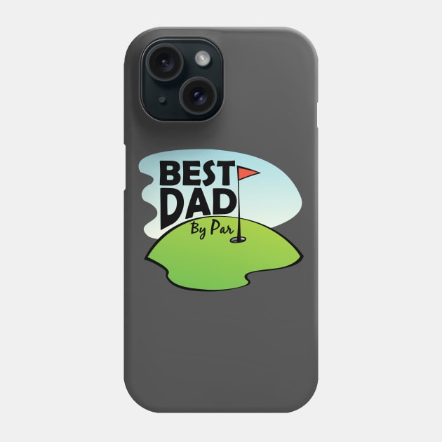 Best Dad By Par Funny Golfing Humorous Golf Birthday Gifts Phone Case by nikkidawn74