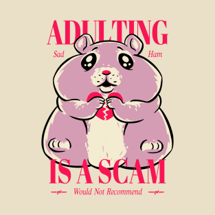 Sad Hamster - Adulting Is A Scam | Sad Hamster MEME T-Shirt