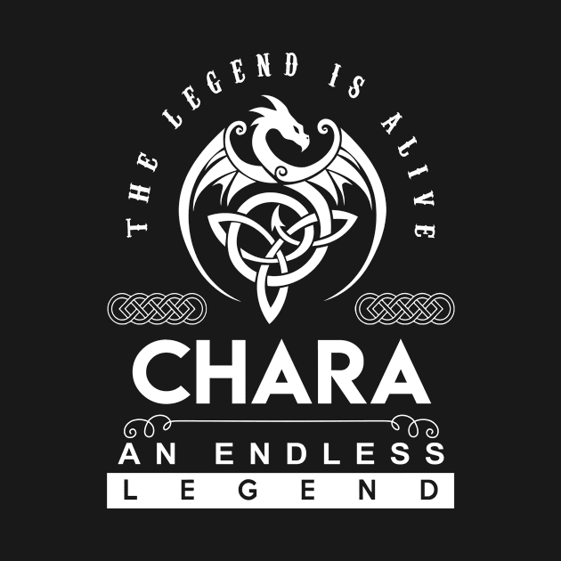 Chara Name T Shirt - The Legend Is Alive - Chara An Endless Legend Dragon Gift Item by riogarwinorganiza