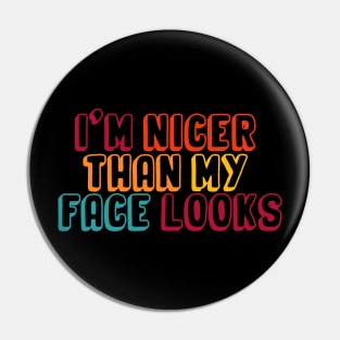 I'm Nicer Than My Face Looks funny and humor saying Pin