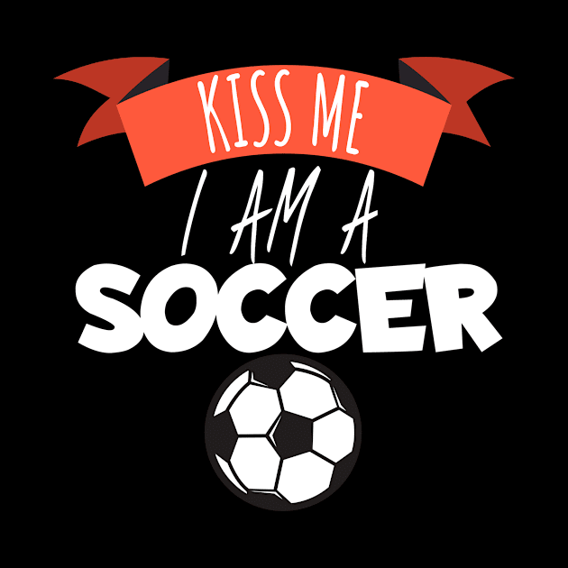 Kiss me i am a soccer by maxcode