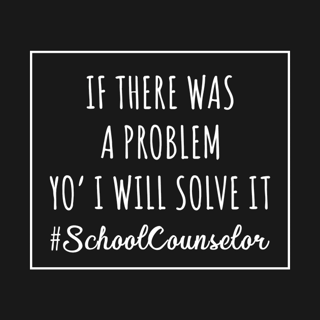 Solve Problems School Counselor by TheBestHumorApparel