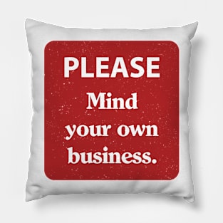 Please mind your own business Pillow