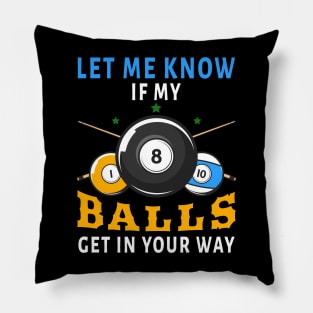 Let Me Know If My Balls Get In Your Way Pillow