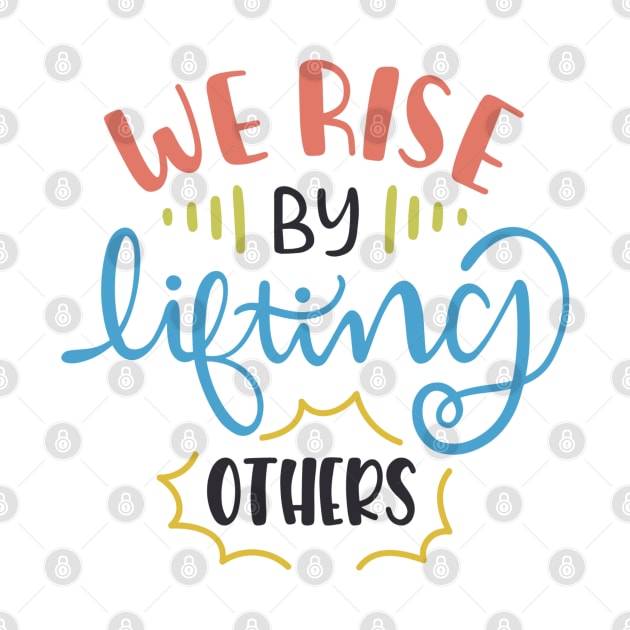 We Rise By Lifting Others Motivational Quotes by BaradiAlisa