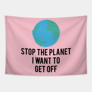 Stop the planet i want to get off Tapestry