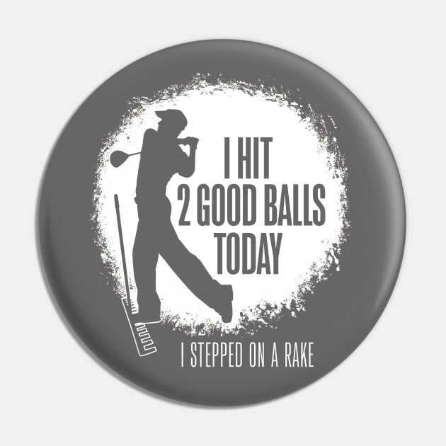 I Hit 2 Good Balls Today - funny golf Pin by eBrushDesign