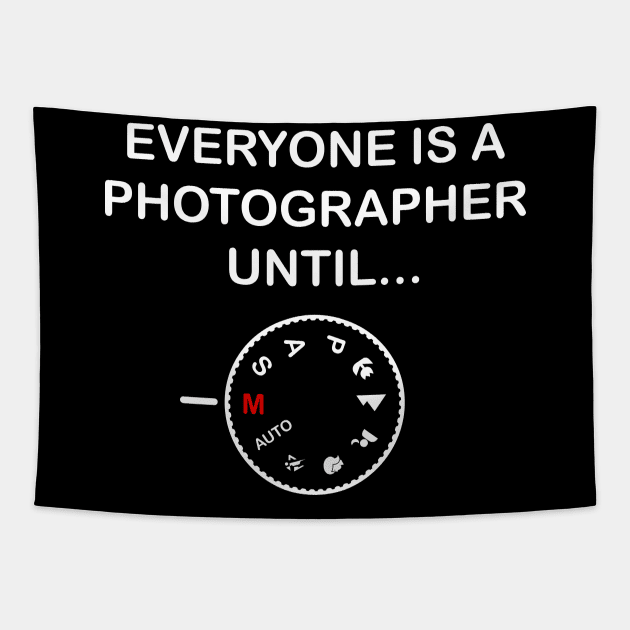 Everyone Is A Photographer Until Gift Tapestry by Delightful Designs