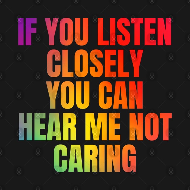 Rainbow Funny Sarcastic Saying Quote I Dont Care by BuddyandPrecious