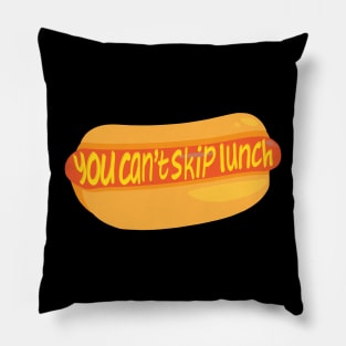 You Can't Skip Lunch Pillow