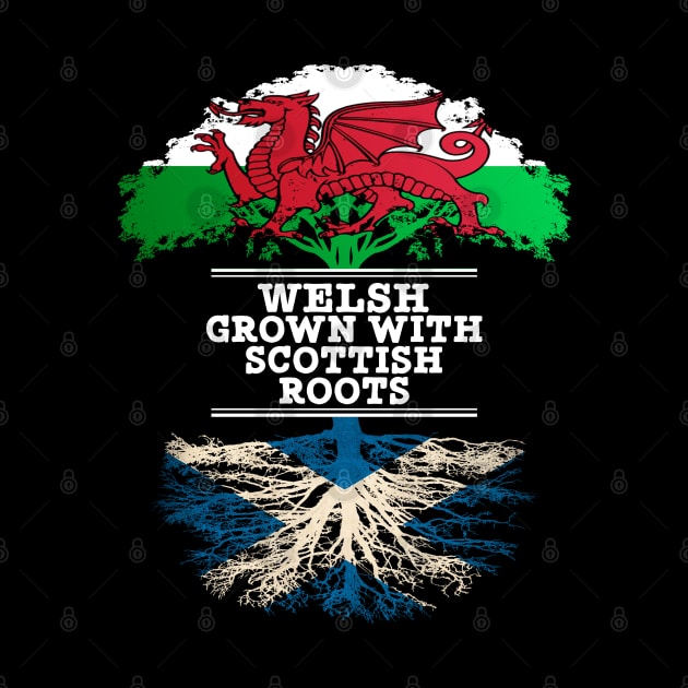 Welsh Grown With Scottish Roots - Gift for Scottish With Roots From Scotland by Country Flags