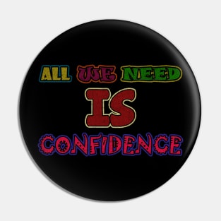 all we need is confidence Pin
