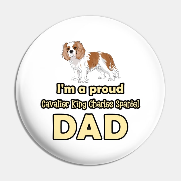 I'm a Proud Cavalier King Charles Spaniel Dad, Blenheim Pin by Cavalier Gifts