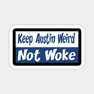 Keep Austin Weird Not Woke Magnet