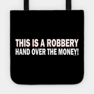 THIS IS A ROBBERY ~ HAND OVER THE MONEY! Tote