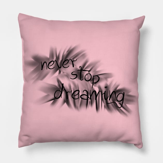 never stop dreaming Pillow by SpassmitShirts