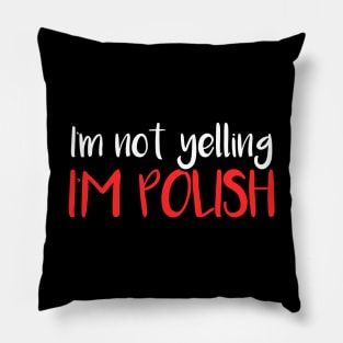 I'm not yelling, I'm Polish, Poland gift Pillow