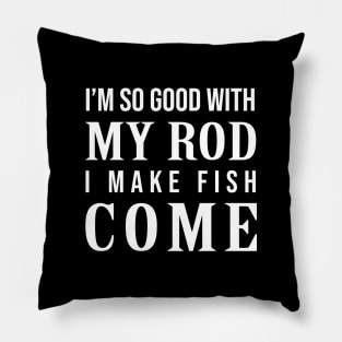 Im so good with my rod I make fish come Pillow