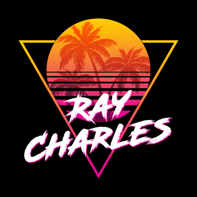 Ray Charles - Proud Name Retro 80s Sunset Aesthetic Design by DorothyMayerz Base