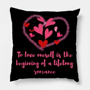 To love oneself is the beginning of a lifelong romance Pillow