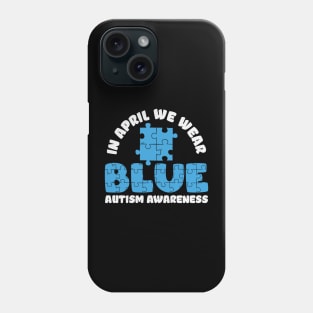 In April We Wear Blue - Autism Awareness Phone Case