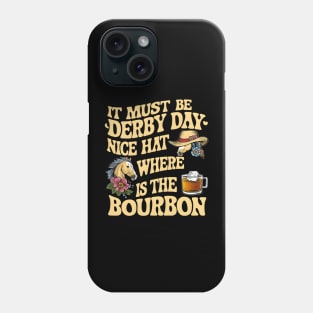 It Must Be Derby Day Nice Hat Where Is The Bourbon Phone Case