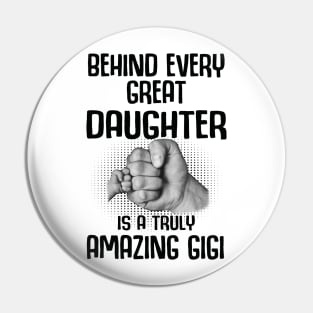 Behind Every Great Daughter Is A Truly Amazing gigi Shirt Pin