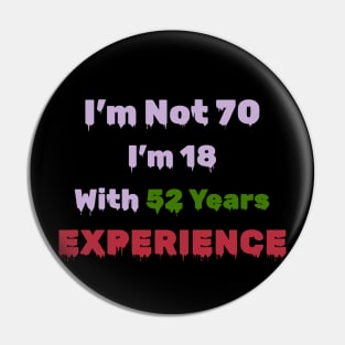 70th Birthday Gift - I'm Not 70 I'm 18 With 52 Years Experience Pin