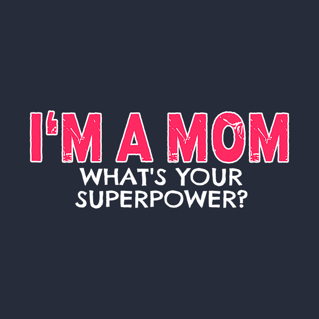 I'm a Mom Whats Your Superpower by nikkidawn74