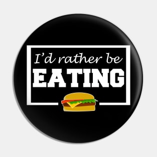 I'd Rather Be Eating Pin