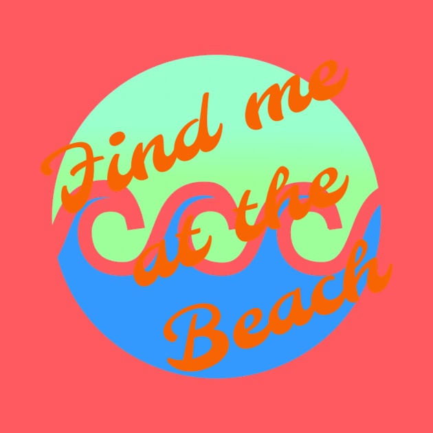 Find me at the beach by Pipa's design