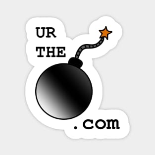 UR THE BOMB.com Magnet