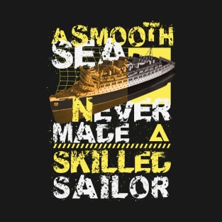 A smooth sea never made a skilled sailor T-Shirt