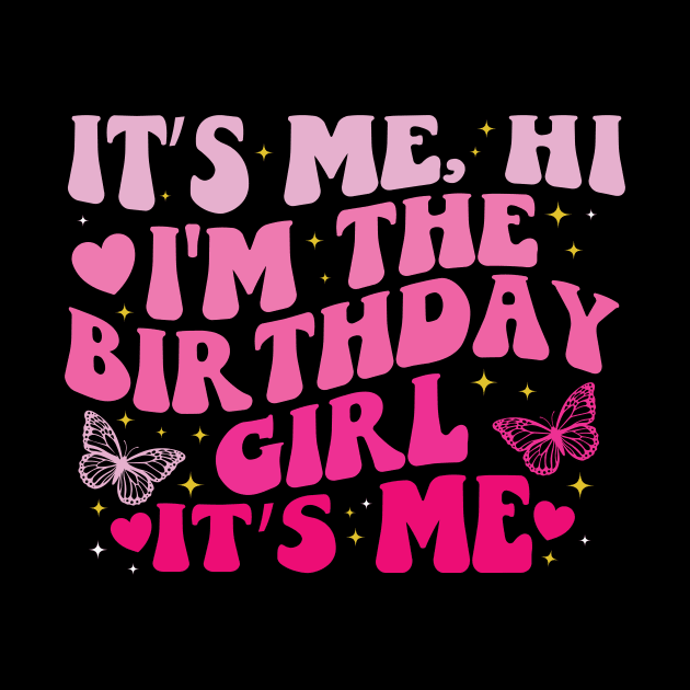 It's Me Hi I'm the Birthday Girl It's Me by BandaraxStore