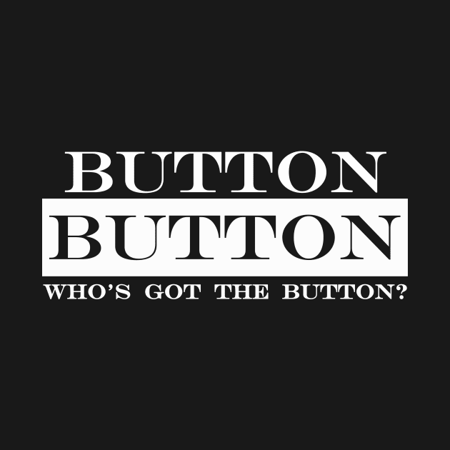 button button whos got the button by NotComplainingJustAsking