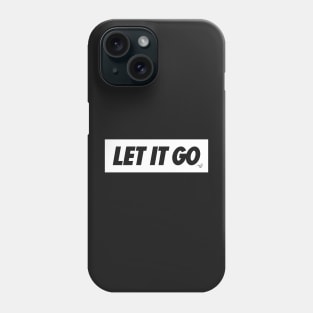 (JUST) LET IT GO by Tai's Tees (white) Phone Case