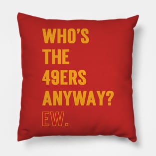 Who’s The 49ers Anyway? Ew. v2 Pillow