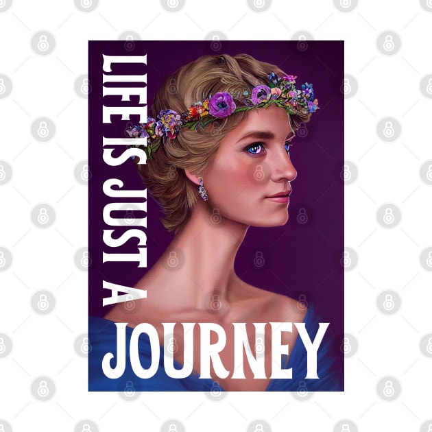 Life is Just a Journey - Lady Di - Quote - Princess Diana by Fenay-Designs