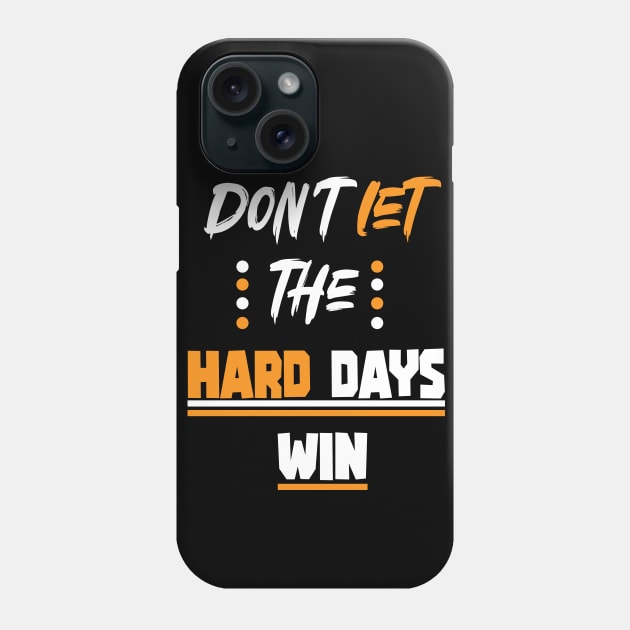 Don't let the hard days win, quotes for man, woman Phone Case by Radoxompany